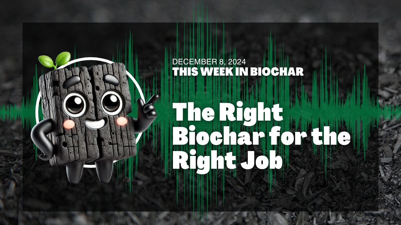 The Right Biochar for the Right Job (12.08.2024)