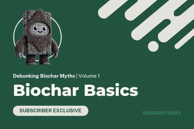 Debunking Biochar Myths Vol. 1: Biochar Basics
