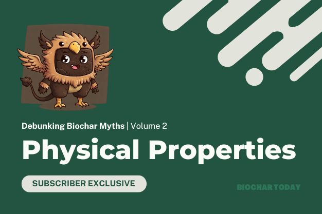 Debunking Biochar Myths Vol. 2: Biochar’s Physical Properties