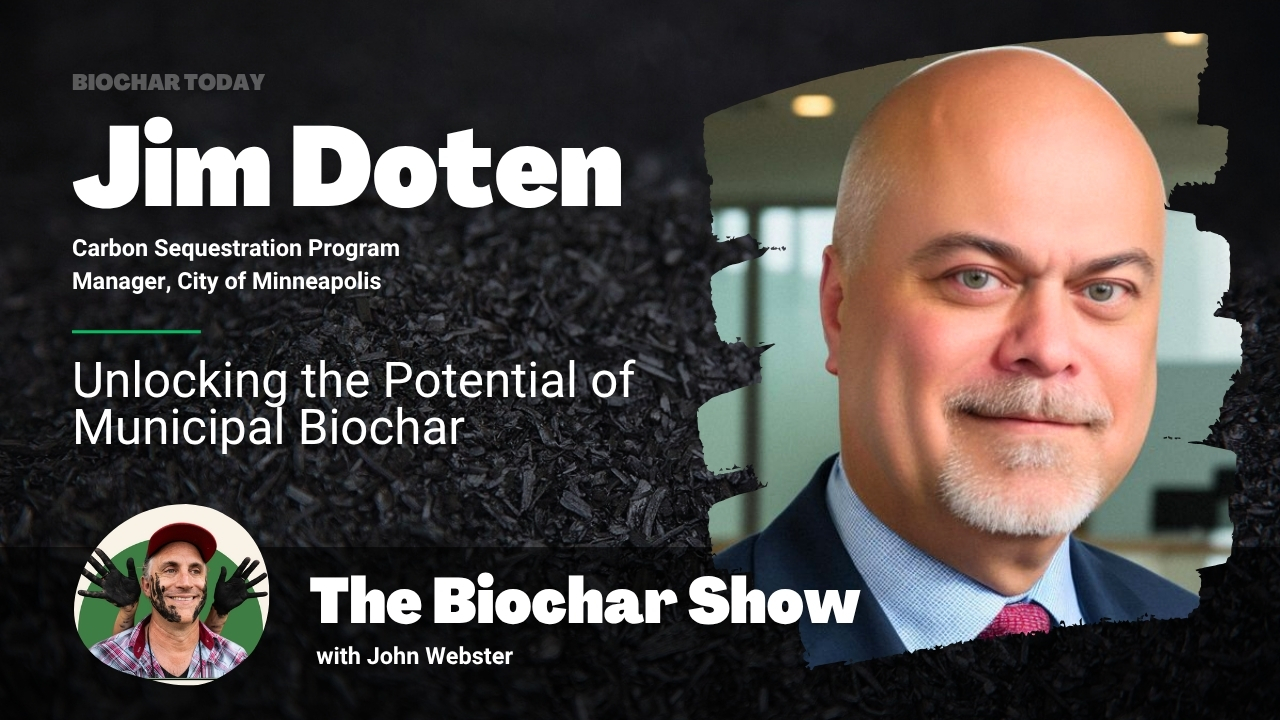 Jim Doten: Unlocking the Potential of Municipal Biochar