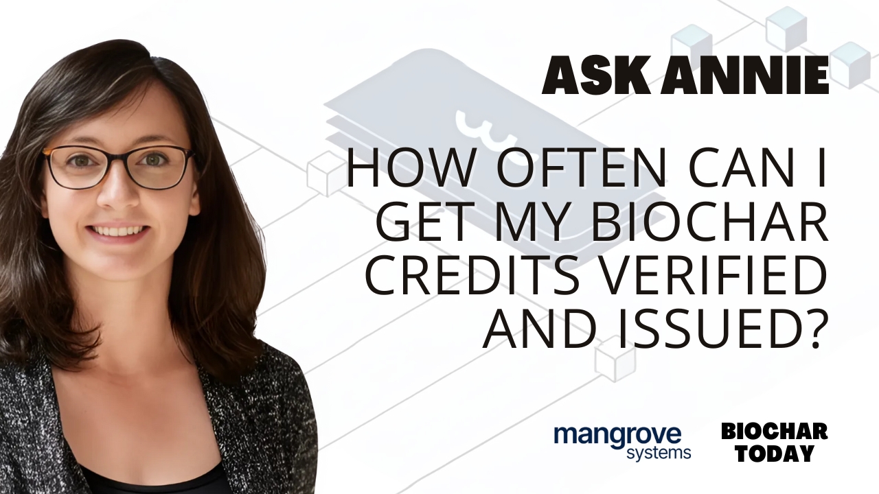 How often can I get my biochar credits verified and issued?