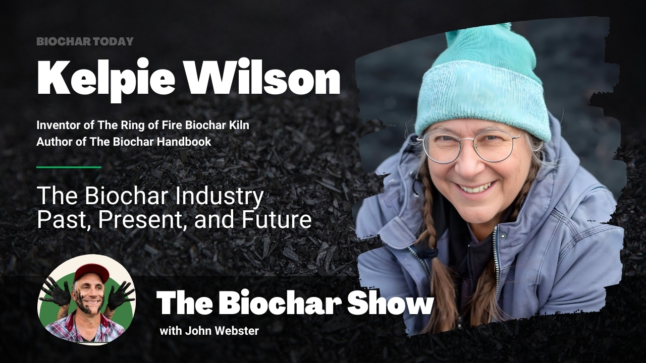 Kelpie Wilson: The Biochar Industry Past, Present, and Future